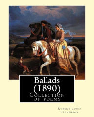 Title: Ballads (1890). By: Robert Louis Stevenson: The collection of poems presents beautiful ballads, a couple of which are based on actual folk tales of Scotland, while others were conjectured by the poet himself., Author: Robert Louis Stevenson