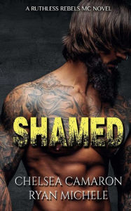 Title: Shamed (Ruthless Rebels MC Book One), Author: Chelsea Camaron
