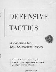 Title: FBI Defensive Tactics- a Handbook for Law Enforcement Officers: Original 1959 Text, Author: David Powers