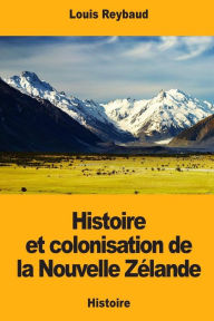 Title: Histoire et colonisation de la Nouvelle Zï¿½lande, Author: Louis Reybaud