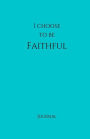 I Choose to Be Faithful Journal: Teal: Teal Cover, Daily Diary, Blank Journal & Notebook for Adults, Teens or Kids
