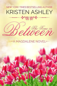 Title: The Time in Between (Magdalene Series #3), Author: Kristen Ashley