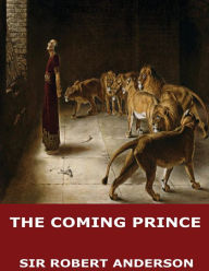 Title: The Coming Prince, Author: Sir Robert Anderson