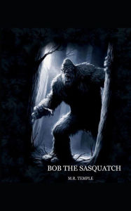 Title: Bob the Sasquatch, Author: Mark Richardson