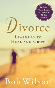 Title: Divorce: Learning to Heal and Grow, Author: Bob Wilson