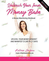 Title: Unleash Your Inner Money Babe: Uplevel Your Money Mindset and Manifest $1,000 in 21 Days, Author: Kathrin Zenkina