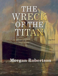 Title: The Wreck of the Titan: Large Print, Author: Morgan Robertson