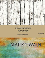 Title: The Adventures of Tom Sawyer: Original, Unabridged (Large Print), Author: Mark Twain