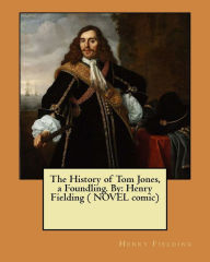 Title: The History of Tom Jones, a Foundling. By: Henry Fielding ( NOVEL comic), Author: Henry Fielding