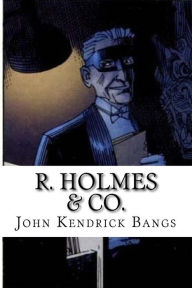 Title: R. Holmes & Co., Author: John Kendrick Bangs