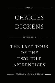 Title: The Lazy Tour Of The Two Idle Apprentices, Author: Charles Dickens