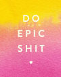 Do Epic Shit: Bullet Grid Journal, 150 Dot Grid Pages, 8