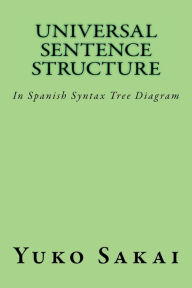 Title: Universal Sentence Structure: In Spanish Syntax Tree Diagram, Author: Yuko Sakai
