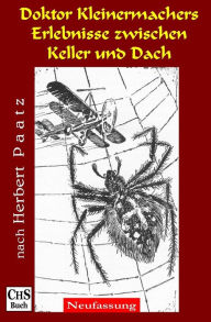 Title: Doktor Kleinermachers Erlebnisse zwischen Keller und Dach, Author: Herbert Paatz