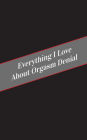 Everything I Love About Orgasm Denial: A Safe Place For Your Kinky Thoughts