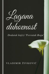 Title: Lagana Duhovnost: Dodatak Knjizi ''povratak Bogu'', Author: Vladimir Zivkovic