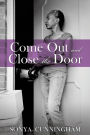 COME OUT AND CLOSE THE DOOR