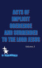 ACTS OF IMPLICIT OBEDIENCE AND SURRENDER TO THE LORD JESUS Vol.3