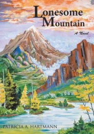 Title: Lonesome Mountain: A Novel, Author: Patricia A. Hartmann