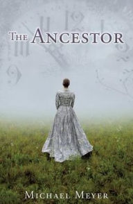 Title: The Ancestor: A Journey In Time Reveals A Family Mystery, Author: Michael Meyer