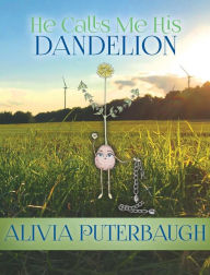 Title: He Calls Me His Dandelion, Author: Alivia Puterbaugh