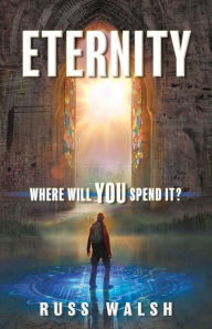 Title: Eternity: Where will you spend it?, Author: Russ Walsh