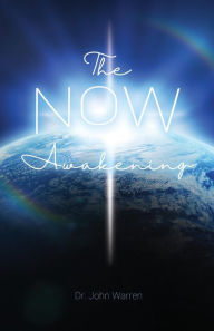 Title: The NOW Awakening, Author: Dr. John Warren