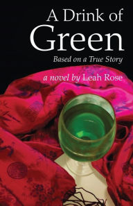 Title: A Drink of Green: Based on a True Story, Author: Leah Rose