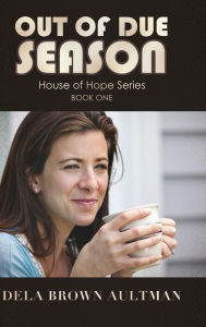 Title: Out of Due Season, Author: Dela Brown Aultman