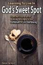 Learning To Live In God's Sweet Spot