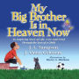 My Big Brother Is in Heaven Now: An Inspiring Story of Life, Love and Grief Through The Eyes of a Child