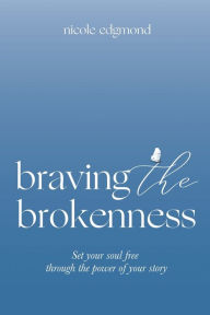 English book pdf download free Braving the Brokenness: Set Your Soul Free Through The Power of Your Story (English Edition) 