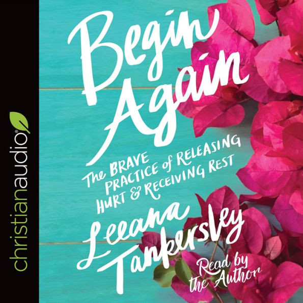 Begin Again: The Brave Practice of Releasing Hurt and Receiving Rest