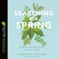 Title: Searching for Spring: How God Makes All Things Beautiful in Time, Author: Christine Hoover