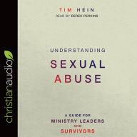 Title: Understanding Sexual Abuse: A Guide for Ministry Leaders and Survivors, Author: Tim Hein