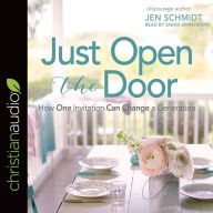 Title: Just Open the Door: How One Invitation Can Change a Generation, Author: Jen Schmidt