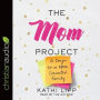 The Mom Project: 21 Days to a More Connected Family