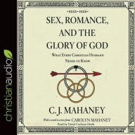 Title: Sex, Romance, and the Glory of God: What Every Christian Husband Needs to Know, Author: C. J. Mahaney