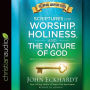 Scriptures for Worship, Holiness, and the Nature of God: Keys to Godly Insight and Steadfastness