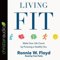 Title: Living Fit: Make Your Life Count by Pursuing a Healthy You, Author: Ronnie W. Floyd