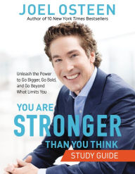 You Are Stronger than You Think Study Guide: Unleash the Power to Go Bigger, Go Bold, and Go Beyond What Limits You