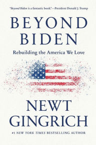 Title: Beyond Biden: Rebuilding the America We Love, Author: Newt Gingrich