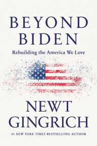 Title: Beyond Biden: Rebuilding the America We Love, Author: Newt Gingrich