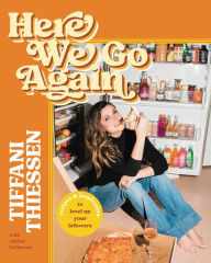 Title: Here We Go Again: Recipes and Inspiration to Level Up Your Leftovers, Author: Tiffani Thiessen