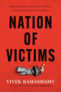 Nation of Victims: Identity Politics, the Death of Merit, and the Path Back to Excellence