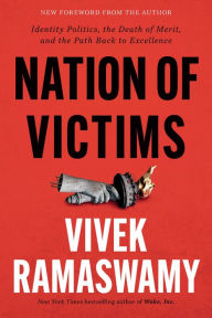 Title: Nation of Victims: Identity Politics, the Death of Merit, and the Path Back to Excellence, Author: Vivek Ramaswamy