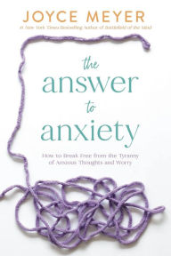 Title: La respuesta a la ansiedad: Cómo liberarte de la preocupación y la angustia, Author: Joyce Meyer