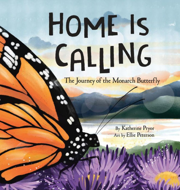 Home Is Calling The Journey Of The Monarch Butterfly By Katherine