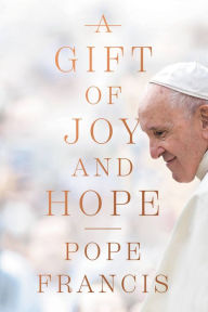 Title: A Gift of Joy and Hope, Author: Pope Francis