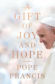 Title: A Gift of Joy and Hope, Author: Pope Francis